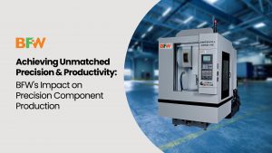 BFW's impact on precision component production